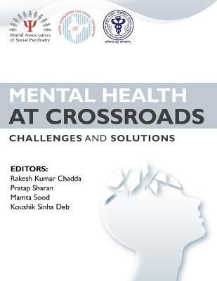 Mental Health at Crossroads - Challenges and Solutions - Chadda, Rakesh Kumar, and Sharan, Pratap, and Koushik Sinha Deb, Mamta Sood