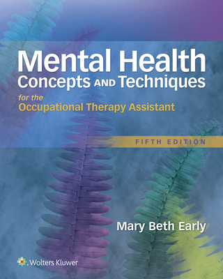 Mental Health Concepts and Techniques for the Occupational Therapy Assistant - Early, Mary Beth, MS, Otr/L