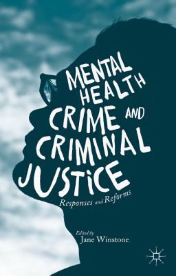 Mental Health, Crime and Criminal Justice: Responses and Reforms - Winstone, Jane (Editor)