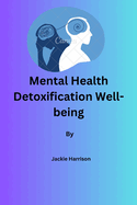 Mental Health: Detoxification/Well-being By Jackie Harrison