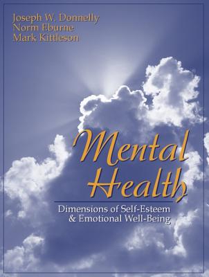 Mental Health: Dimensions of Self-Esteem and Emotional Well-Being - Eburne, Norm, and Donnelly, Joseph W, and Kittleson, Mark J