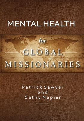 Mental Health for Global Missionaries - Napier, Cathy, and Sawyer, Patrick