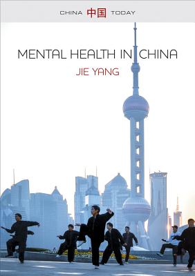 Mental Health in China: Change, Tradition, and Therapeutic Governance - Yang, Jie