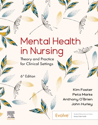 Mental Health in Nursing: Theory and Practice for Clinical Settings - Foster, Kim, RN, Ma, PhD, and Marks, Peta, RN, MPH, and O'Brien, Anthony, PhD