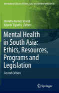 Mental Health in South Asia: Ethics, Resources, Programs and Legislation