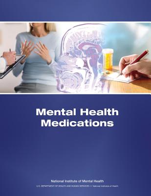 Mental Health Medications - Health, National Institutes of, and Mental Health, National Institute of, and Human Services, U S Department