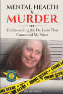 Mental Health & Murder: Understanding the Darkness That Consumed My Sister