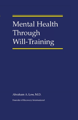 Mental Health Through Will-Training - Low, Abraham A