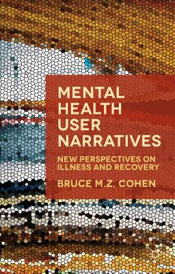 Mental Health User Narratives: New Perspectives on Illness and Recovery - Cohen, Bruce M Z