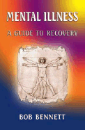 Mental Illness: A Guide to Recovery - Bennett, Bob