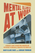 Mental Illness at Work: A Manager's Guide to Identifying, Managing and Preventing Psychological Problems in the Workplace