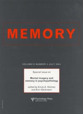 Mental Imagery and Memory in Psychopathology: A Special Issue of Memory - Holmes, Emily a (Editor), and Hackmann, Ann (Editor)