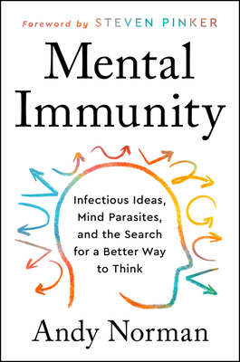 Mental Immunity: Infectious Ideas, Mind-Parasites, and the Search for a Better Way to Think - Norman, Andy
