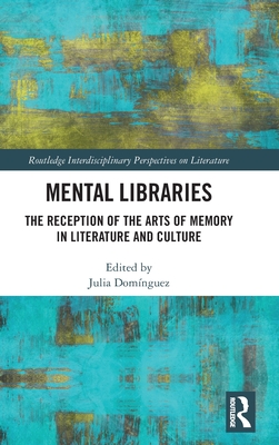 Mental Libraries: The Reception of the Arts of Memory in Literature and Culture - Domnguez, Julia (Editor)