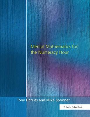 Mental Mathematics for the Numeracy Hour - Harries, Tony, and Spooner, Mike