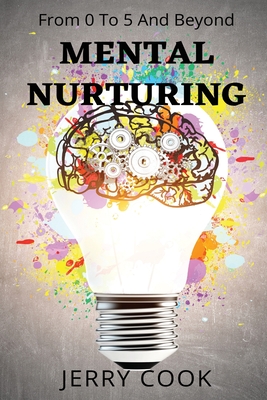 Mental Nurturing: From 0 To 5 And Beyond - Cook, Jerry