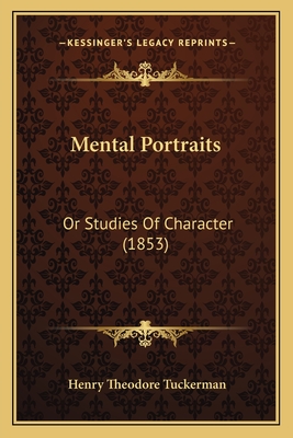 Mental Portraits: Or Studies of Character (1853) - Tuckerman, Henry Theodore