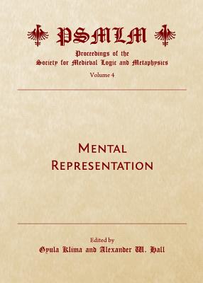 Mental Representation (Volume 4: Proceedings of the Society for Medieval Logic and Metaphysics) - Klima, Gyula (Editor)