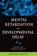 Mental Retardation and Developmental Delay: Genetic and Epigenetic Factors