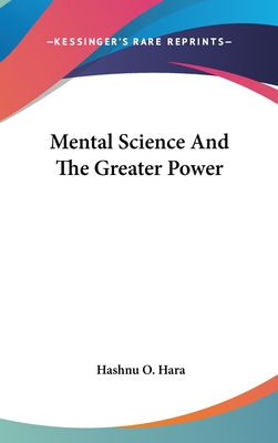 Mental Science And The Greater Power - Hara, Hashnu O