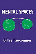 Mental Spaces: Aspects of Meaning Construction in Natural Language