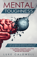 Mental Toughness: 6 Steps to Build the Strongest Mindset for Life and Become Totally Unstoppable! +7 Day Mental Toughness Challenge and Assertiveness Training. Master Self Discipline!