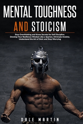 Mental Toughness and Stoicism: Stop Overthinking and Know Secrets for ...