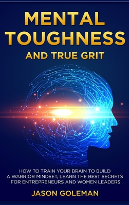 Mental Toughness and true grit: How to train your brain to build a ...