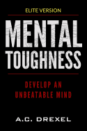 Mental Toughness: Develop an Unbeatable Mind