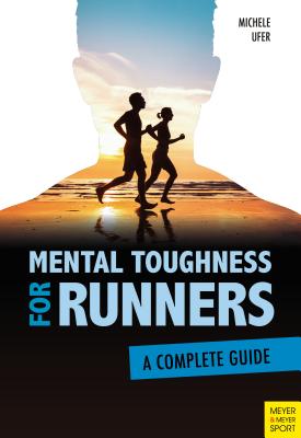 Mental Toughness for Runners: A Complete Guide - Ufer, Michele, Dr.