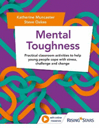 Mental Toughness: Practical classroom activities to help young people cope with stress, challenge and change