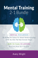 Mental Training: 2-1 Bundle: Mental Toughness: The 10 Ways We Exhaust Our Mental Stamina Every Day & the Top Allies That Help Overcome Fatigue, How to Talk to Anyone: Work Every Room Like a President