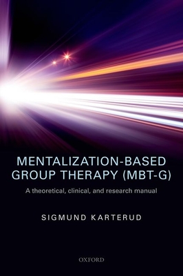 Mentalization-Based Group Therapy (MBT-G): A theoretical, clinical, and research manual - Karterud, Sigmund