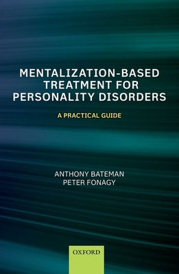 Mentalization-Based Treatment for Personality Disorders: A Practical Guide - Bateman, Anthony, and Fonagy, Peter
