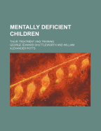 Mentally-Deficient Children: Their Treatment and Training
