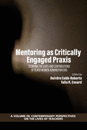 Mentoring as Critically Engaged Praxis: Storying the Lives and Contributions of Black Women Administrators