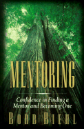 Mentoring: Confidence in Finding a Mentor and Becoming One - Biehl, Bobb