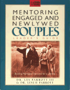 Mentoring Engaged and Newlywed Couples Leader's Guide: Building Marriages That Love for a Lifetime - Parrott, Les, Dr., and Parrott, Leslie L, III, and McManus, Michael F (Foreword by)