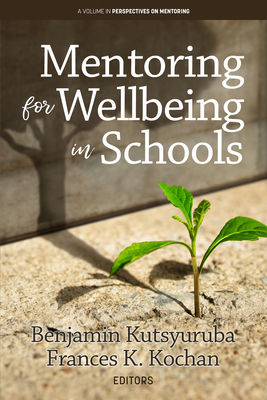 Mentoring for Wellbeing in Schools - Kutsyuruba, Benjamin (Editor), and Kochan, Frances K (Editor)