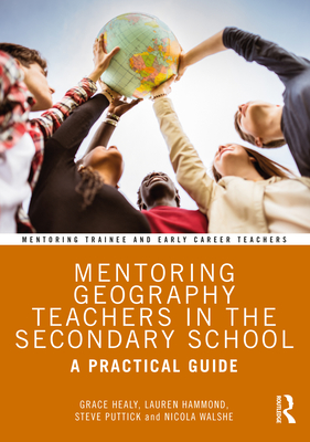 Mentoring Geography Teachers in the Secondary School: A Practical Guide - Healy, Grace (Editor), and Hammond, Lauren (Editor), and Puttick, Steve (Editor)