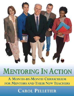 Mentoring in Action: A Month-By-Month Curriculum for Mentors and Their New Teachers - Radford, Carol Pelletier