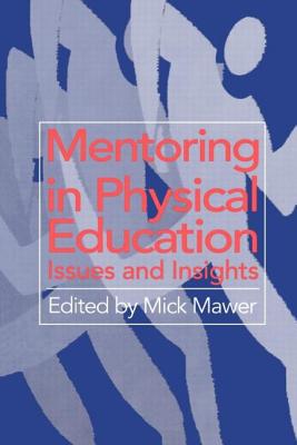 Mentoring in Physical Education: Issues and Insights - Mawer, Mick (Editor)