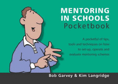 Mentoring in Schools Pocketbook: A Pocketful of Tips, Tools and Techniques on How to Set up, Operate and Evaluate Mentoring Schemes