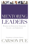 Mentoring Leaders: Wisdom for Developing Character, Calling, and Competency