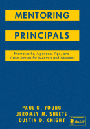 Mentoring Principals: Frameworks, Agendas, Tips, and Case Stories for Mentors and Mentees