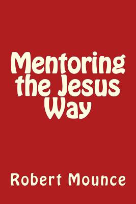 Mentoring the Jesus Way - Mounce, Robert