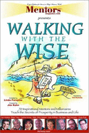 Mentors Magazine.Com Presents "Walking with the Wise": The Most Beloved Mentors in the World Guide You Toward a Life of Abundance and Prosperity..... - Forsythe, Linda (Editor), and Holman, Dawn (Editor)