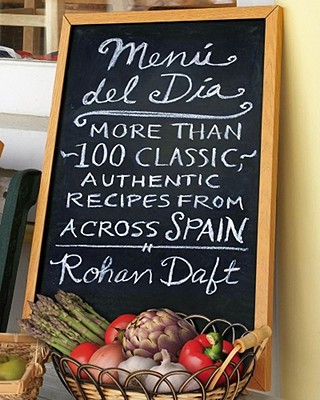 Menu del Dia: More Than 100 Classic, Authentic Recipes From Across Spain - Daft, Rohan