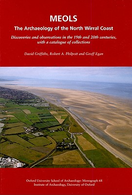 Meols: The Archaeology of the North Wirral Coast: Discoveries and Observations in the 19th and 20th Centuries, with a Catalogue of Collections - Griffiths, David