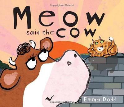 Meow Said the Cow - Dodd, Emma